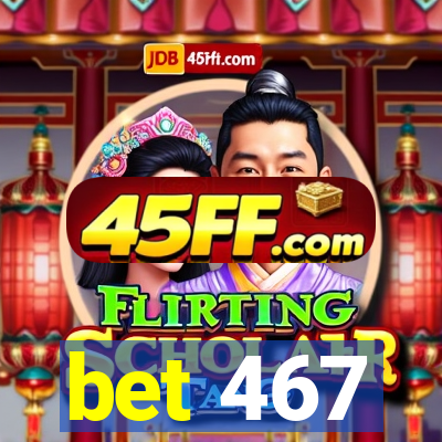 bet 467